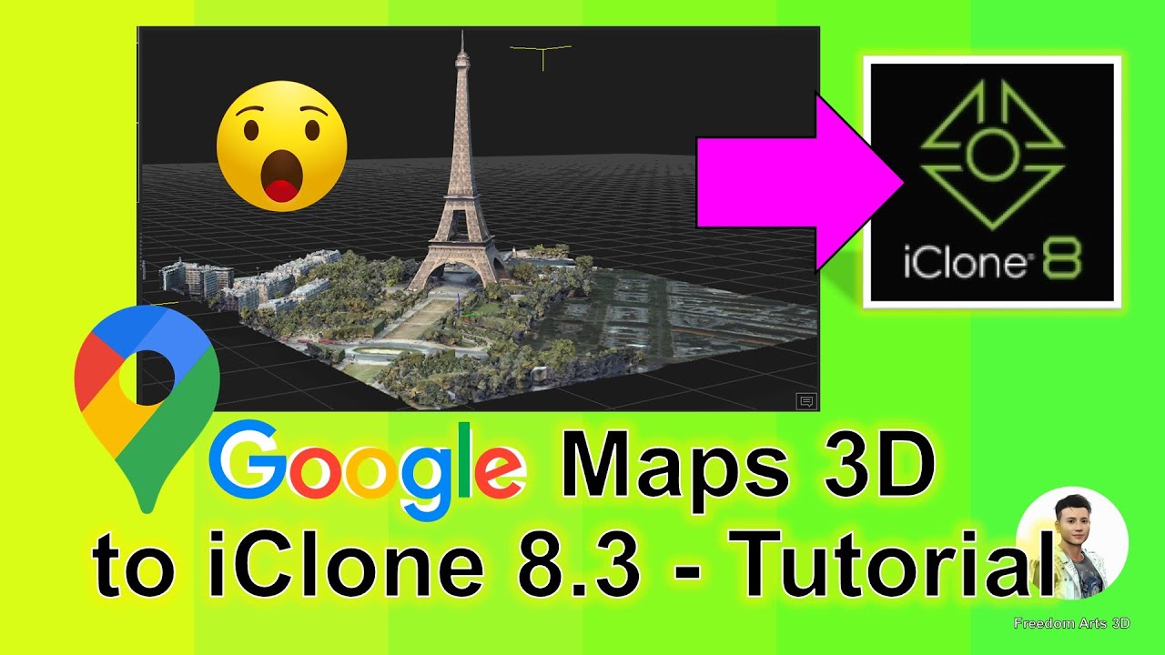 Google Maps 3D to iClone 8.3 – Tutorial